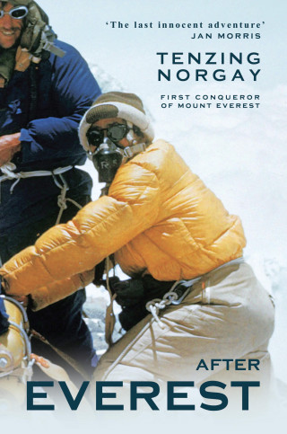 Tenzing Norgay: After Everest - 'The last innocent adventure' Ian Morris