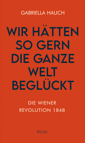 Gabriella Hauch: Wir hätten so gern die ganze Welt beglückt