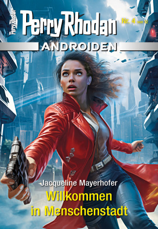 Jacqueline Mayerhofer: Androiden 4: Willkommen in Menschenstadt