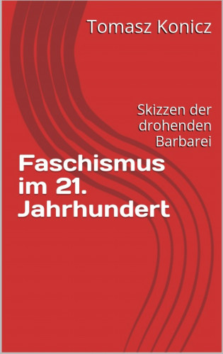 Tomasz Konicz: Faschismus im 21. Jahrhundert