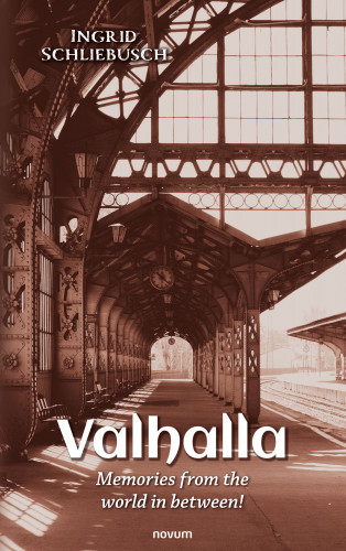 Ingrid Schliebusch: Valhalla – Memories from the world in between!