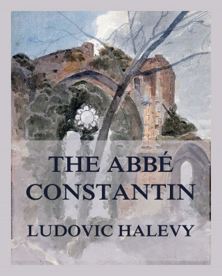 Ludovic Halevy: The Abbé Constantin