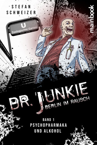 Stefan Schweizer: Dr. Junkie - Berlin im Rausch