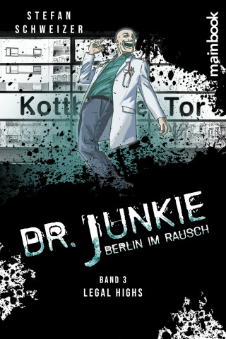 Stefan Schweizer: Dr. Junkie - Berlin im Rausch