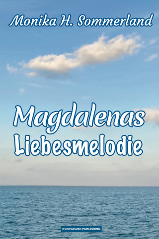 Monika H. Sommerland: Magdalenas Liebesmelodie