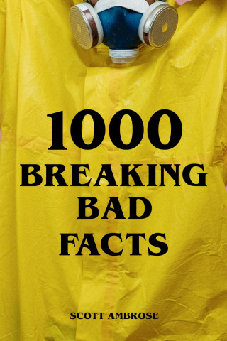 Scott Ambrose: 1000 Breaking Bad Facts