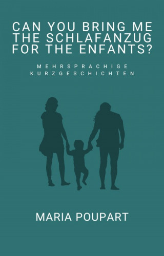 Maria Poupart: Can you bring me the Schlafanzug for the enfants?