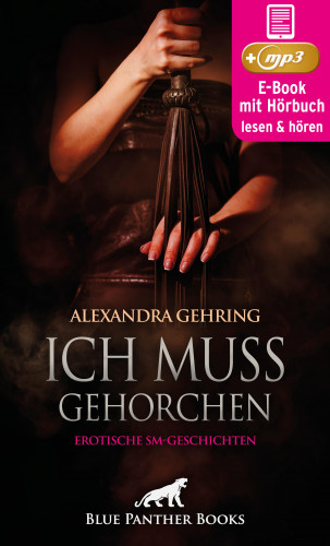 Alexandra Gehring: Ich muss gehorchen | 7 geile heiße erotische SM-Geschichten | Erotik SM-Audio Story | Erotisches SM-Hörbuch