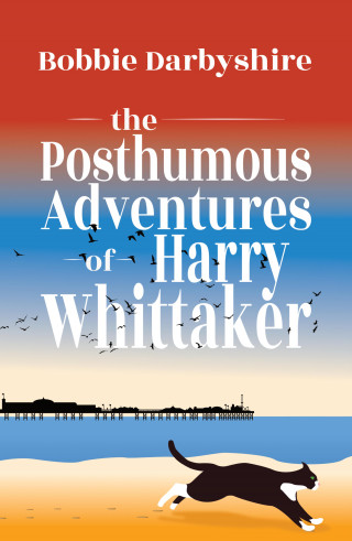 Bobbie Darbyshire: The Posthumous Adventures of Harry Whittaker