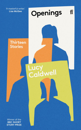 Lucy Caldwell: Openings