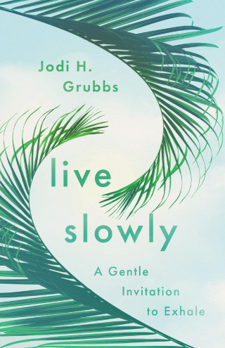 Jodi H. Grubbs: Live Slowly