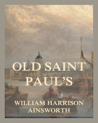 William Harrison Ainsworth: Old Saint Paul's