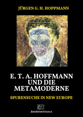 Jürgen G. H. Hoppmann: E. T. A. Hoffmann und die Metamoderne