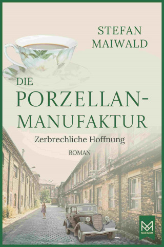 Stefan Maiwald: Die Porzellanmanufaktur – Zerbrechliche Hoffnung