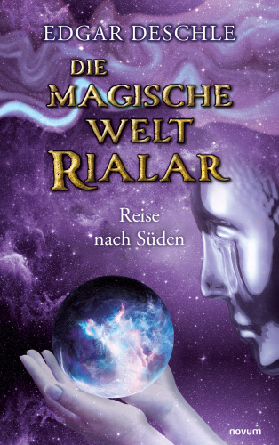 Edgar Deschle: Die magische Welt Rialar - Reise nach Süden
