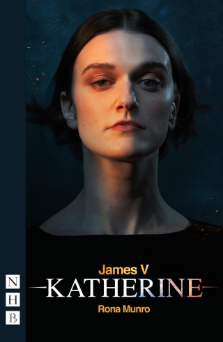 Rona Munro: James V: Katherine (NHB Modern Plays)