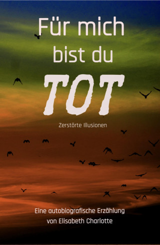 Elisabeth Charlotte: Für mich bist du tot