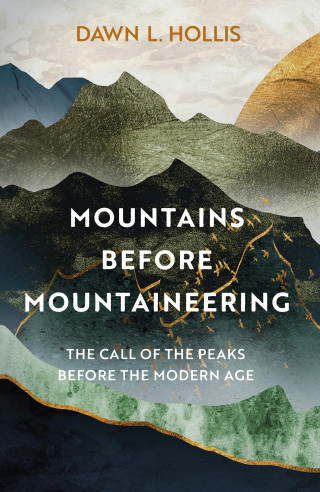 Dawn L. Hollis: Mountains before Mountaineering