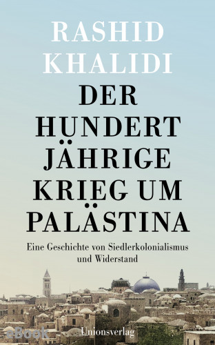 Rashid Khalidi: Der Hundertjährige Krieg um Palästina