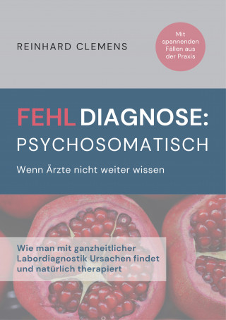 Reinhard Clemens: Fehldiagnose psychosomatisch
