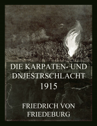 Friedrich von Friedeburg: Die Karpaten- und Dnjestrschlacht 1915