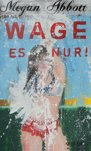 Megan Abbott: Wage es nur!