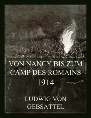 Ludwig von Gebsattel: Von Nancy bis zum Camp des Romains 1914