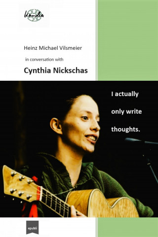 Heinz Michael Vilsmeier (EN): Cynthia Nickschas - I actually only write thoughts.