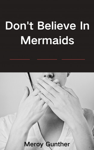 Meroy Gunther: Don't Believe In Mermaids