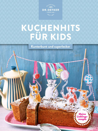 Dr. Oetker Verlag: Meine Lieblingsrezepte: Kuchenhits für Kids