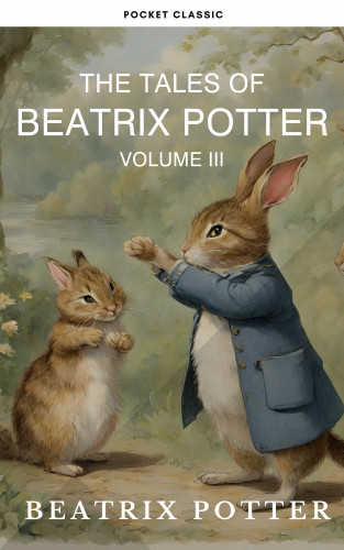 Beatrix Potter, Pocket Classic: The Complete Beatrix Potter Collection vol 3 : Tales & Original Illustrations