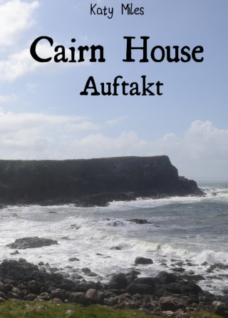Katy Miles: Auftakt - Cairn House