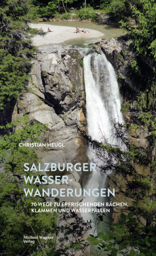 Christian Heugl: Salzburger Wasserwanderungen