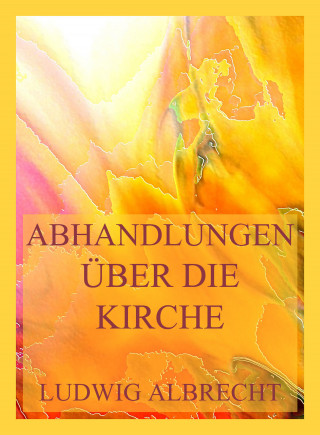 Ludwig Albrecht: Abhandlungen über die Kirche