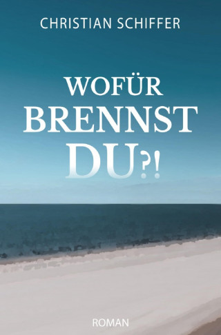 Christian Schiffer: Wofür brennst du?!