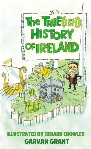 Garvan Grant: The Trueish History of Ireland