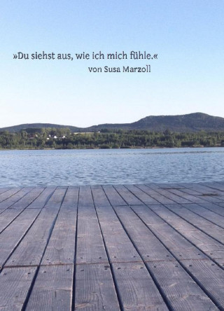 Susa Marzoll: Du siehst aus, wie ich mich fühle