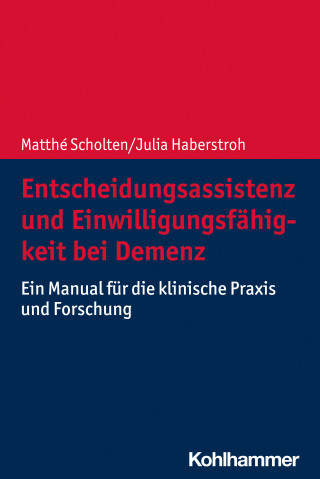 Matthé Scholten, Julia Haberstroh: Entscheidungsassistenz und Einwilligungsfähigkeit bei Demenz