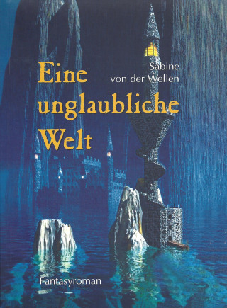 Sabine von der Wellen: Eine unglaubliche Welt