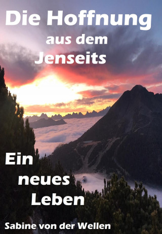 Sabine von der Wellen: Die Hoffnung aus dem Jenseits