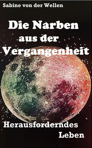 Sabine von der Wellen: Die Narben aus der Vergangenheit