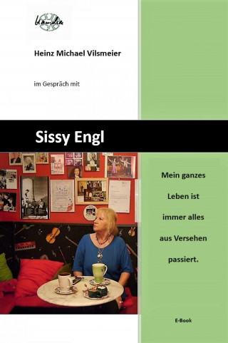 Heinz Michael Vilsmeier (D): Sissy Engl Mein ganzes Leben ist immer alles aus Versehen passiert.