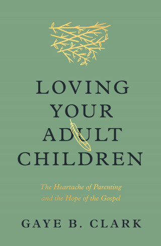 Gaye B. Clark: Loving Your Adult Children