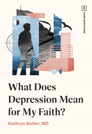 Kathryn Butler: What Does Depression Mean for My Faith?
