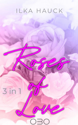 Ilka Hauck: Roses of Love: Band 1 bis 4 der romantischen Young Adult Serie im Bundle!