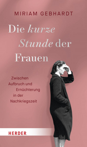 Miriam Gebhardt: Die kurze Stunde der Frauen