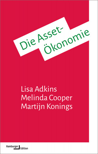 Lisa Adkins, Melinda Cooper, Martijn Konings: Die Asset-Ökonomie