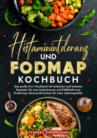 Vanessa Zimmermann: Histaminintoleranz und Fodmap Kochbuch