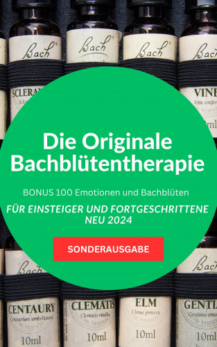 Hellene von Waldgraben: Die Originale Bachblütentherapie Für Einsteiger und Fortgeschrittene -BONUS 100 Emotionen und Bachblüten