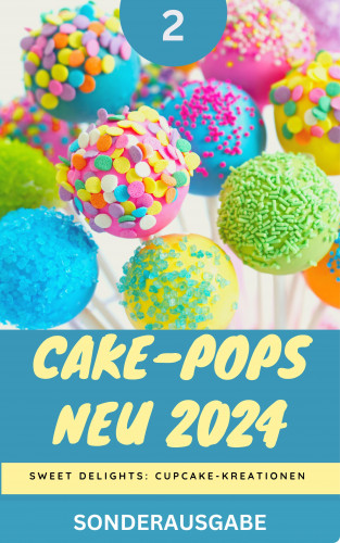 YOUNG HOT KITCHEN TEAM: Cake-Pops NEU 2024: Sweet Delights: Cupcake-Kreationen: Teil 2